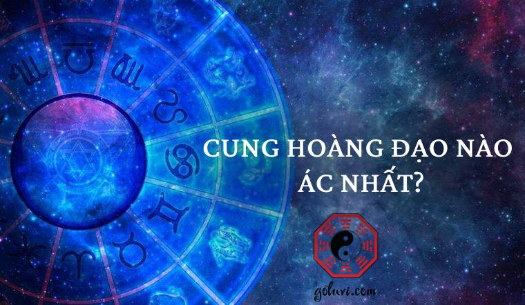 cung hoàng đạo nào ác nhất